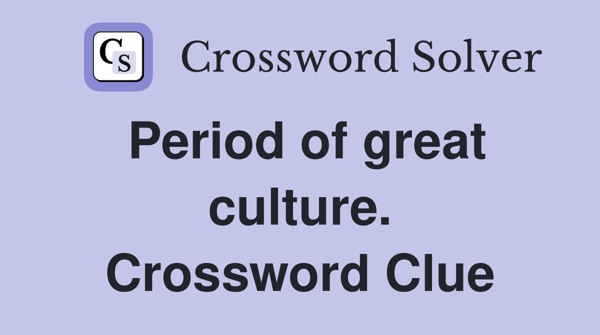 Period of great culture. Crossword Clue