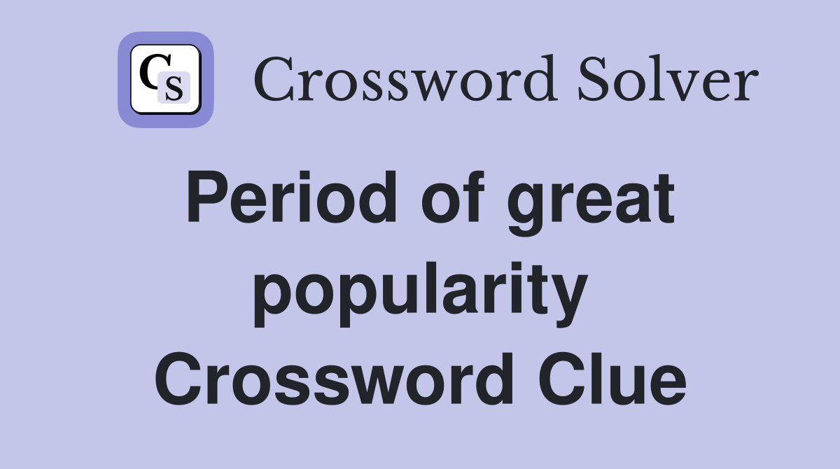 Period of great popularity Crossword Clue