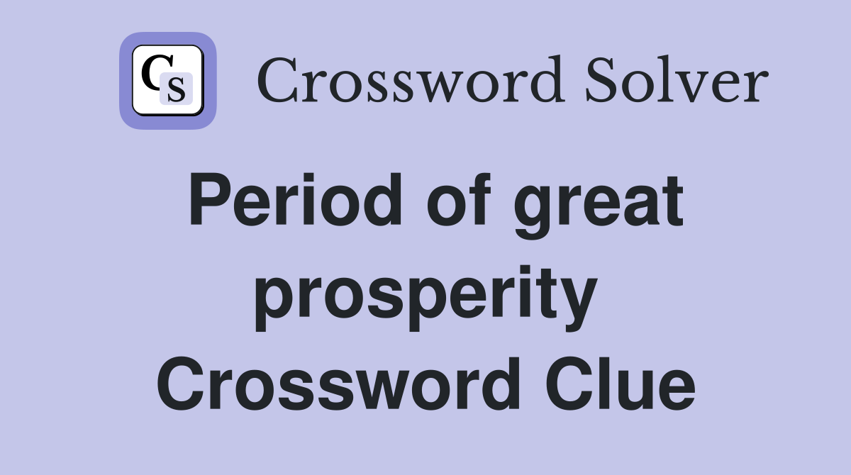 Period of great prosperity Crossword Clue