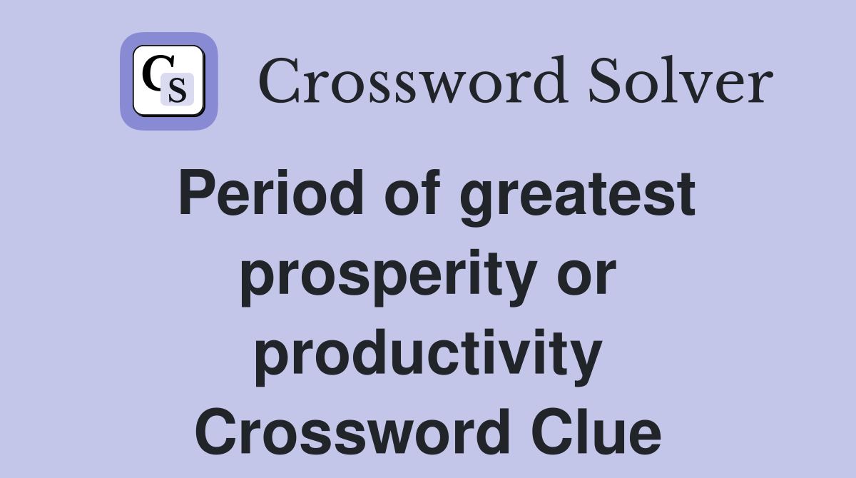 Period of greatest prosperity or productivity Crossword Clue