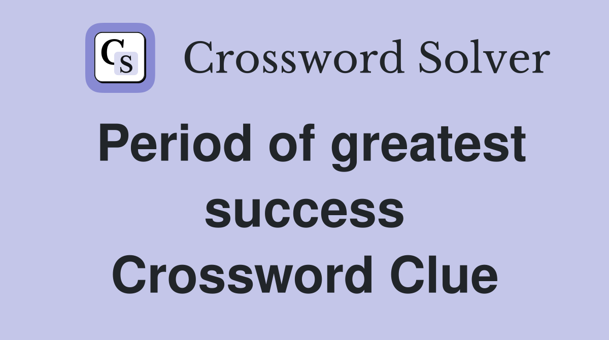 Period of greatest success Crossword Clue