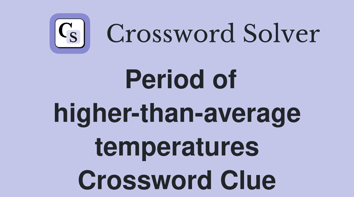 Period of higher-than-average temperatures Crossword Clue