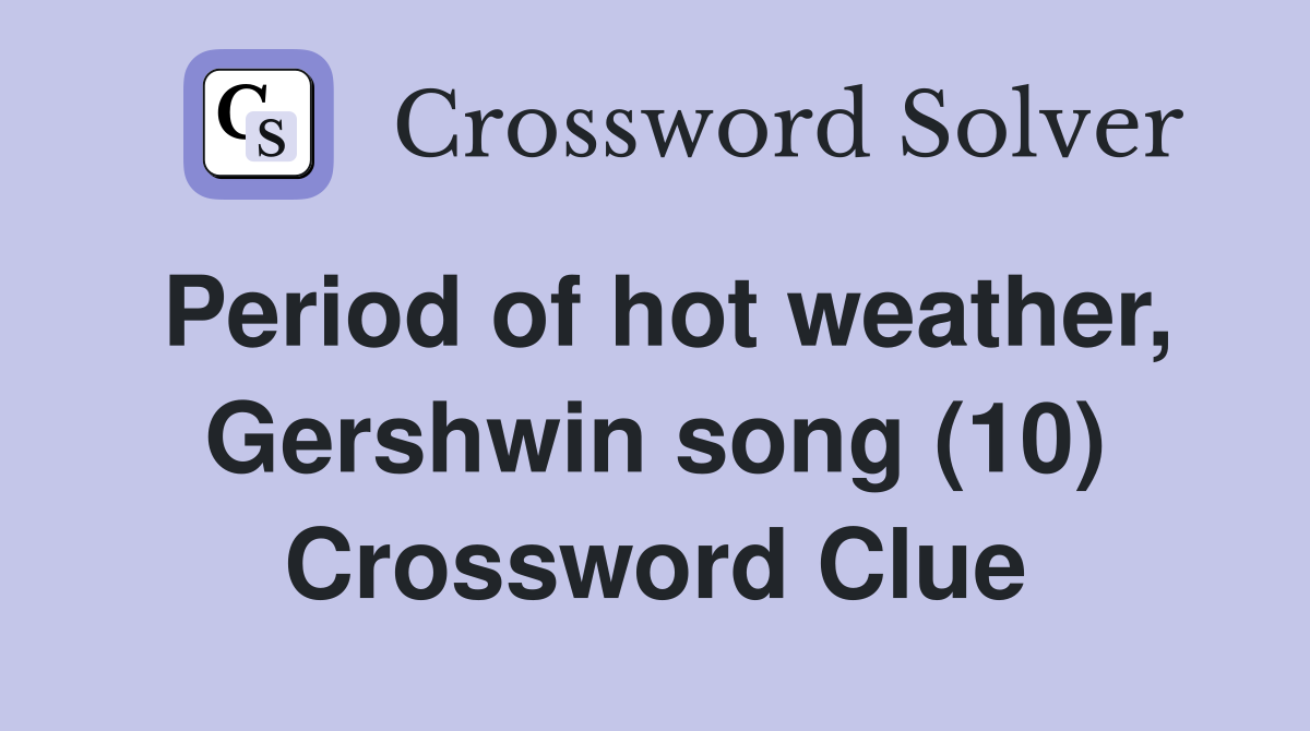 Period of hot weather, Gershwin song (10) Crossword Clue