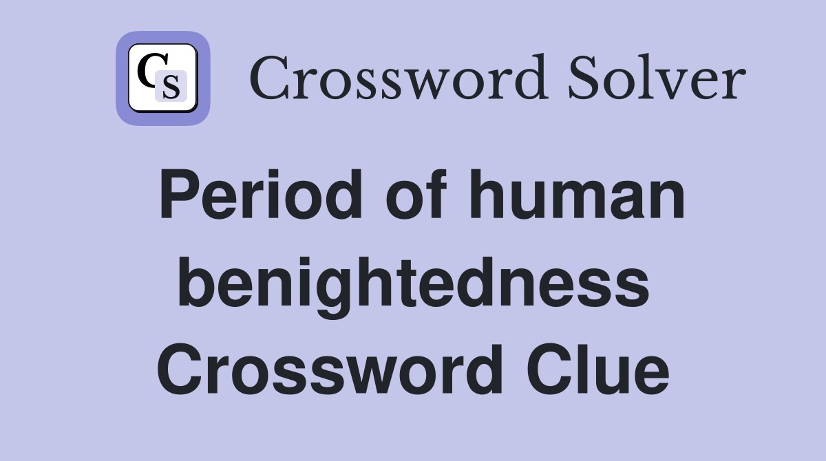 Period of human benightedness Crossword Clue