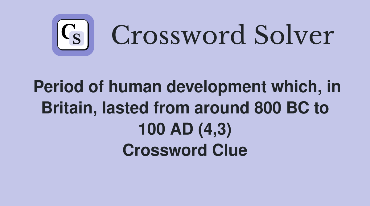 Period of human development which, in Britain, lasted from around 800 BC to 100 AD (4,3) Crossword Clue
