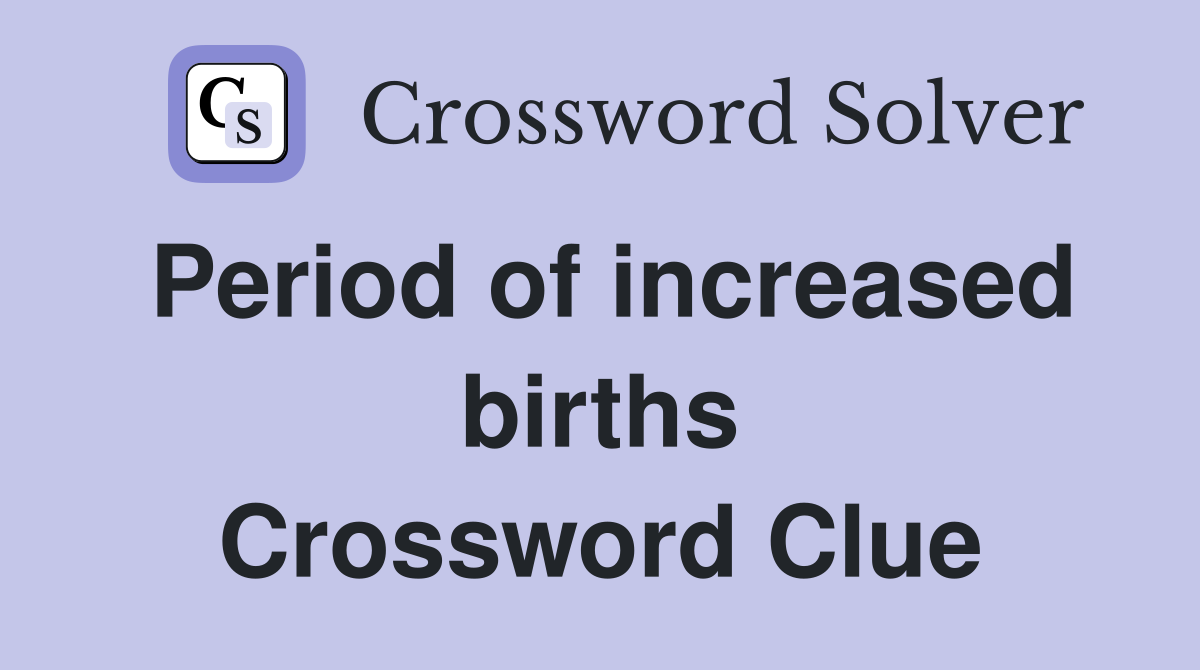 Period of increased births Crossword Clue