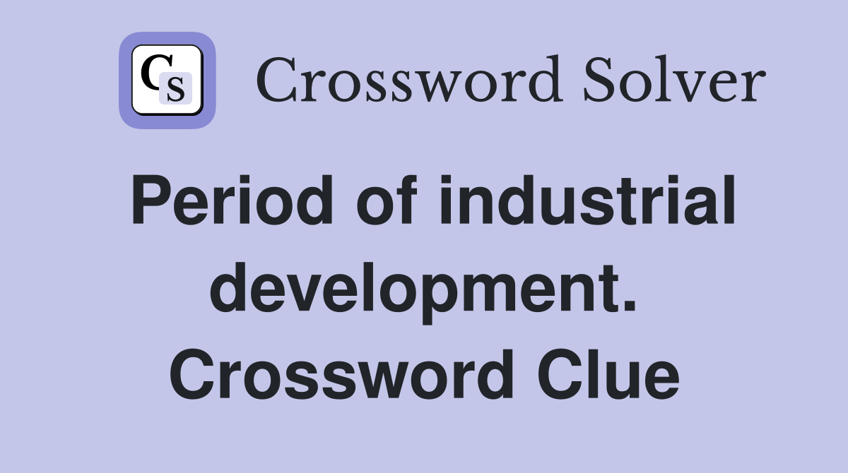 Period of industrial development. Crossword Clue