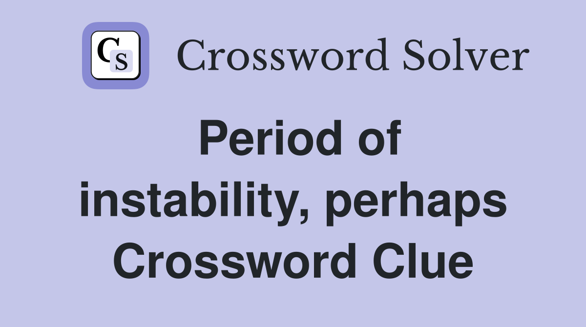 Period of instability, perhaps Crossword Clue