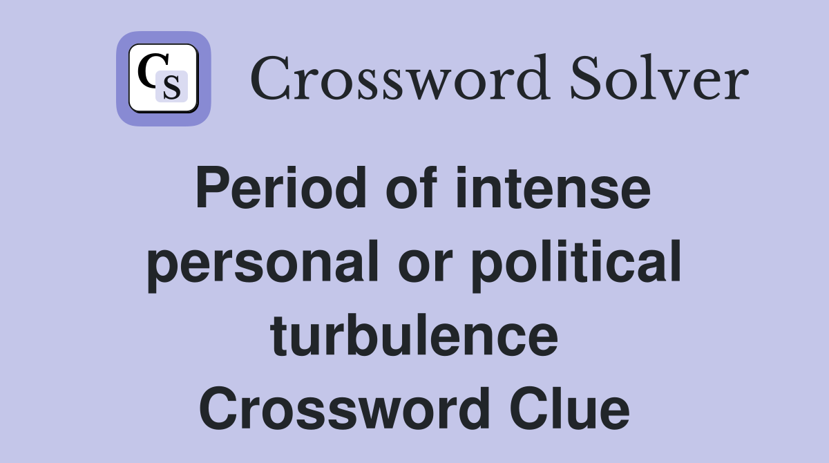 Period of intense personal or political turbulence Crossword Clue