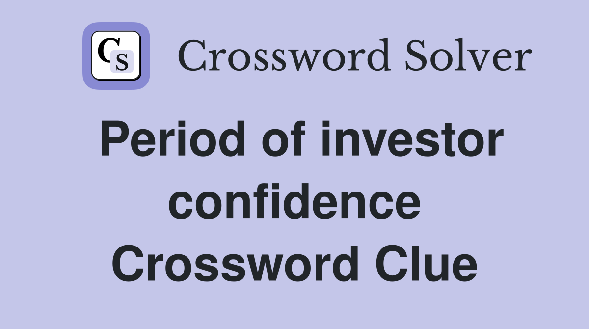 Period of investor confidence Crossword Clue