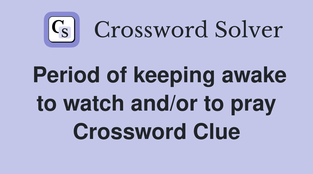 Period of keeping awake to watch and/or to pray Crossword Clue