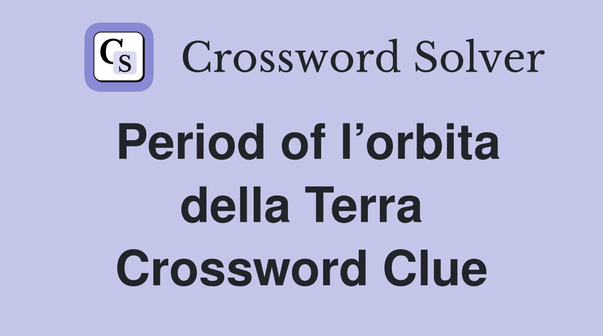 Period of l’orbita della Terra Crossword Clue