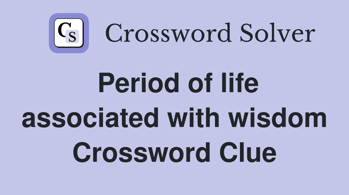 Period of life associated with wisdom Crossword Clue