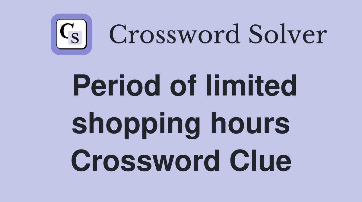 Period of limited shopping hours Crossword Clue