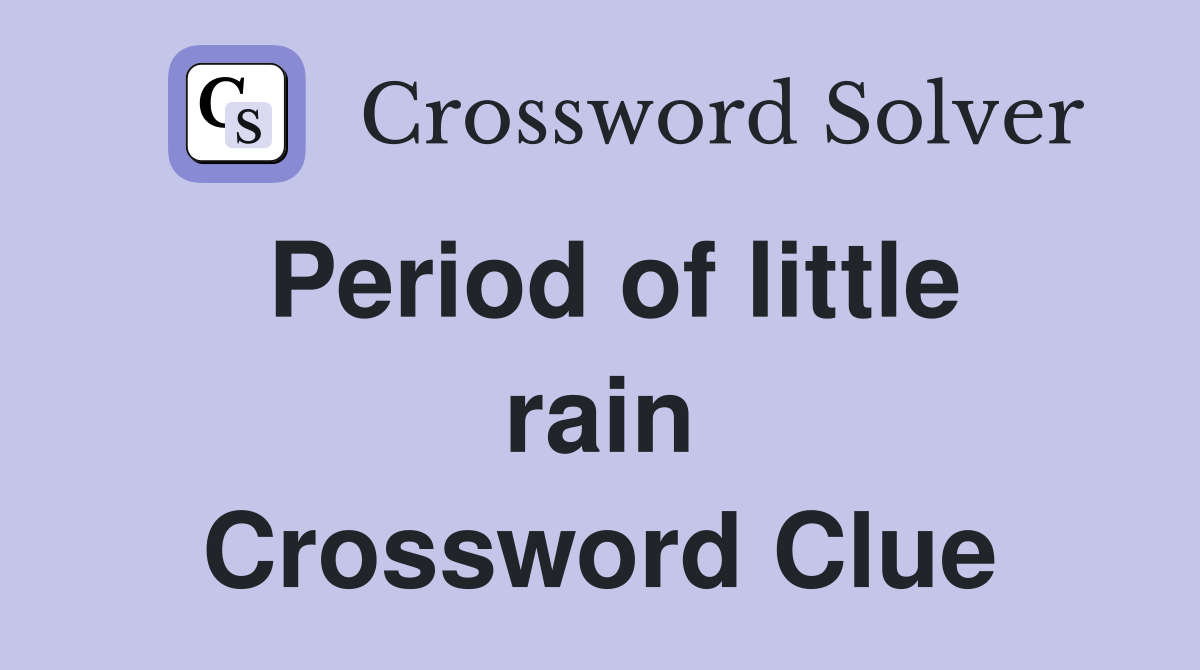 Period of little rain Crossword Clue