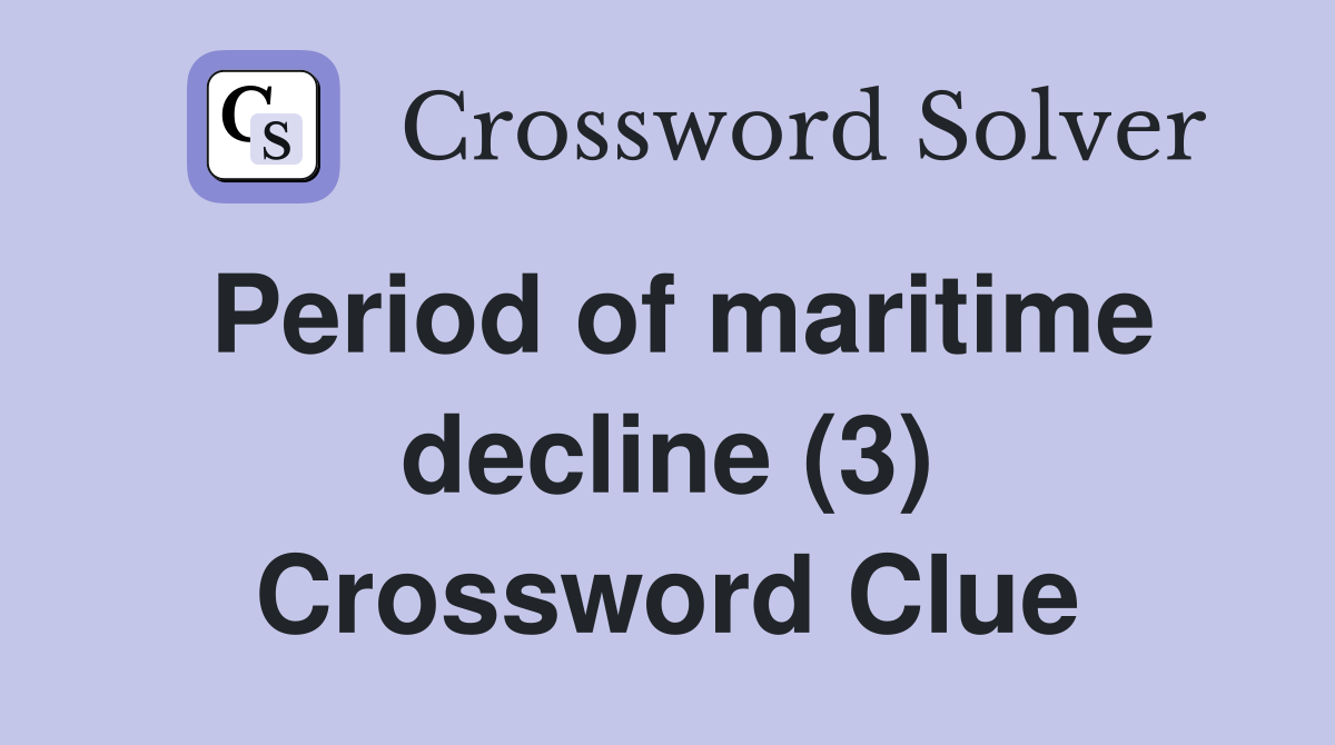 Period of maritime decline (3) Crossword Clue