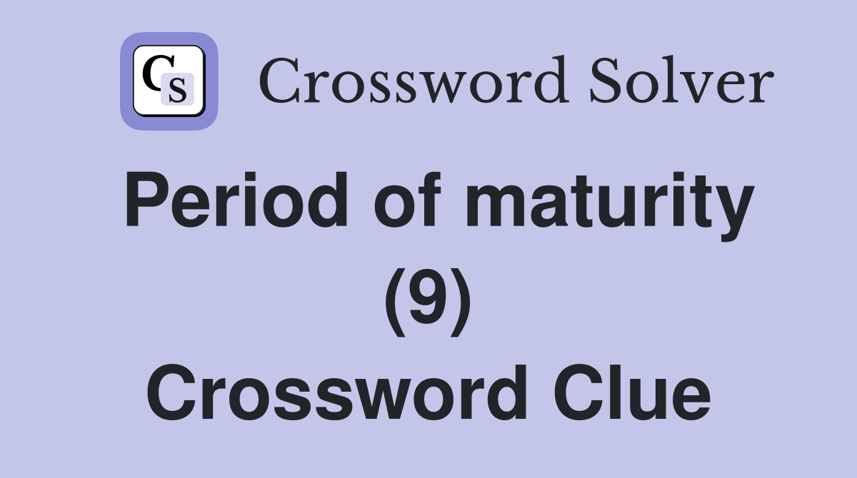 Period of maturity (9) Crossword Clue