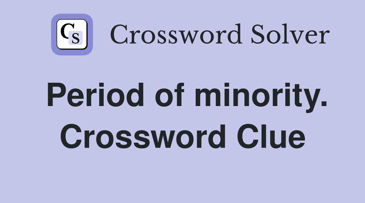 Period of minority. Crossword Clue