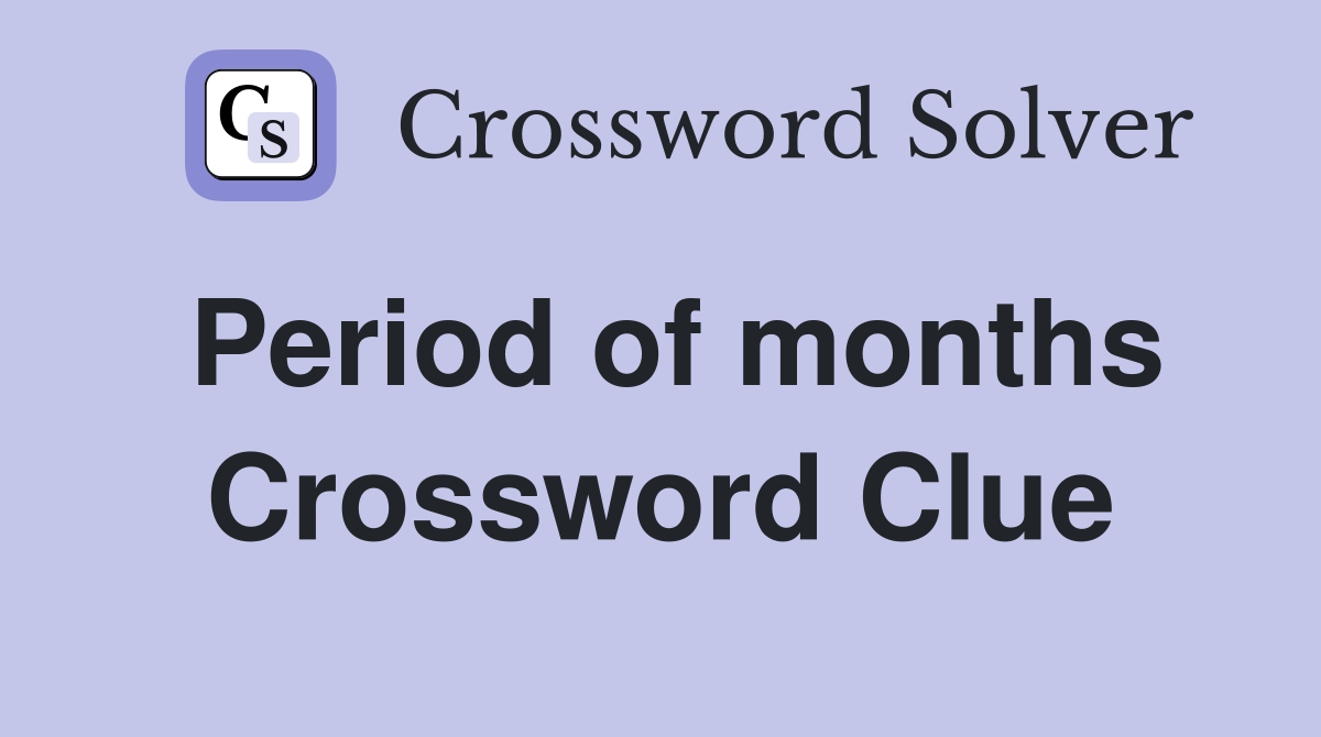 Period of months Crossword Clue