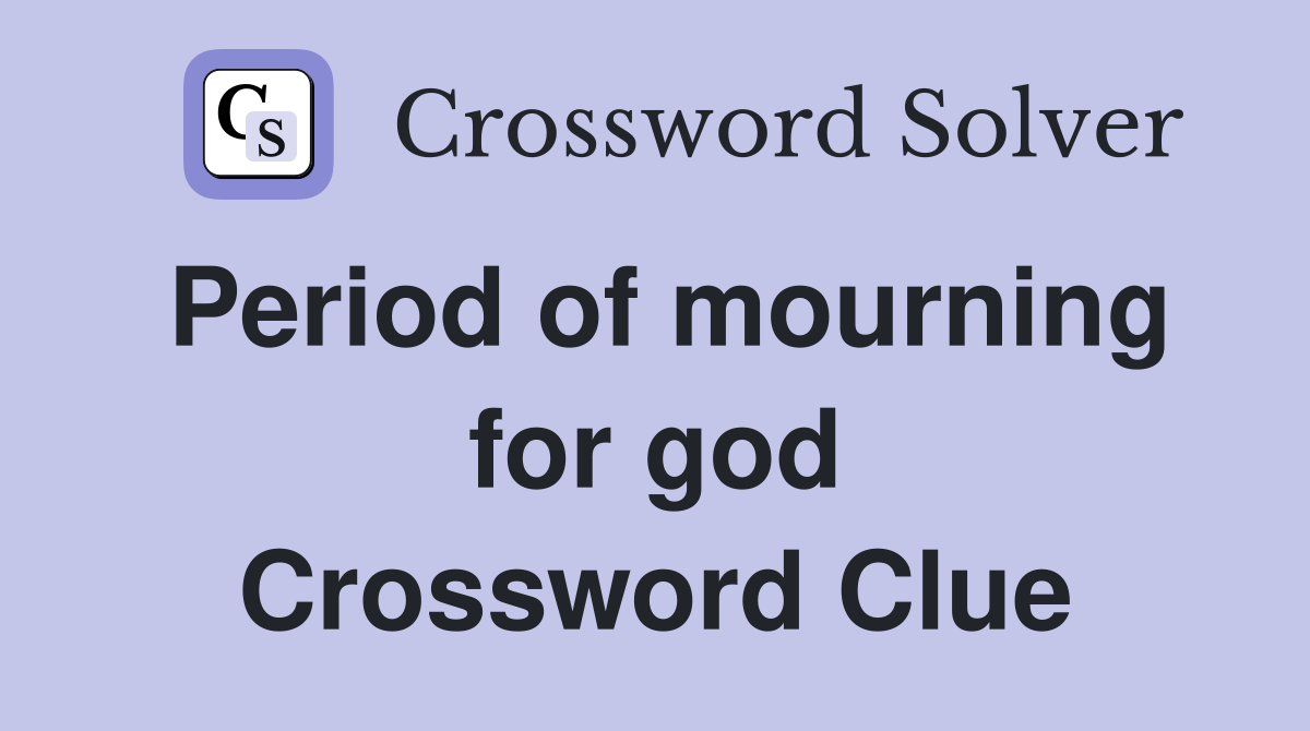Period of mourning for god Crossword Clue