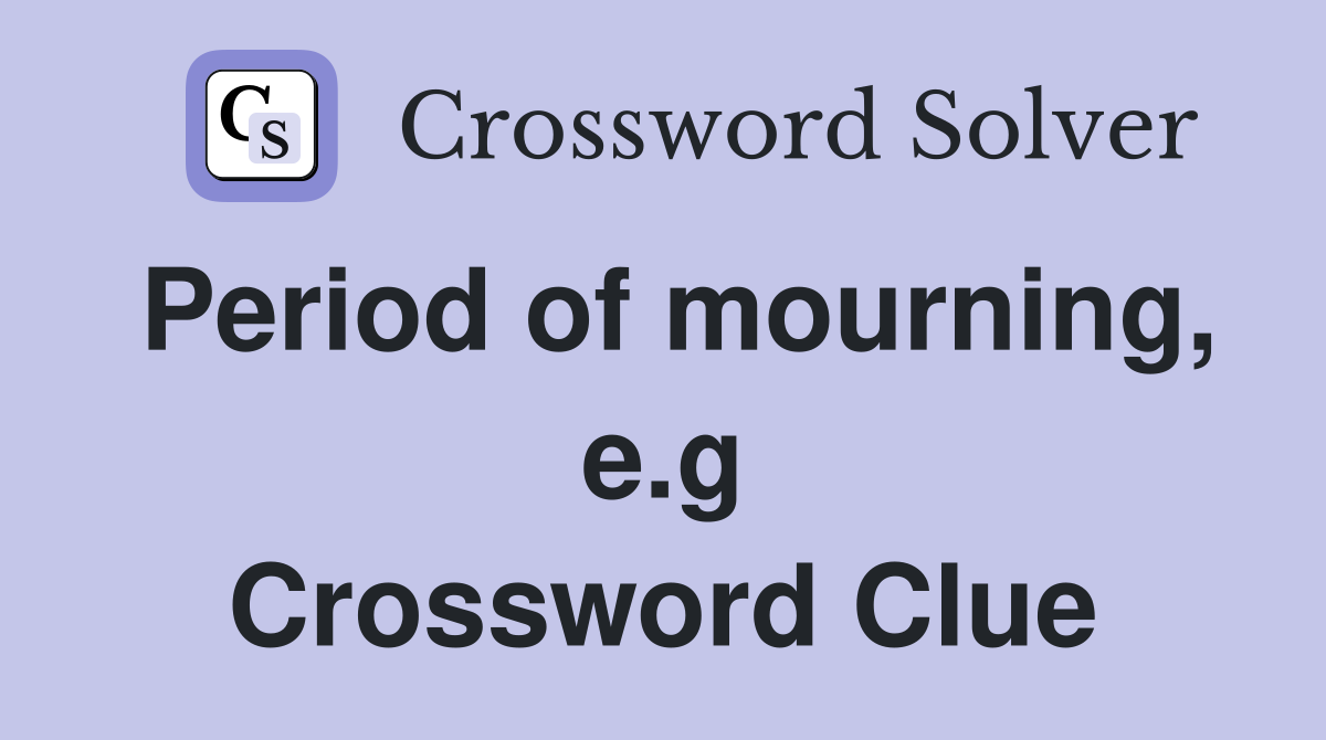 Period of mourning, e.g Crossword Clue