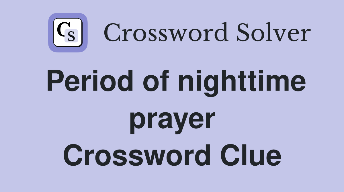 Period of nighttime prayer Crossword Clue