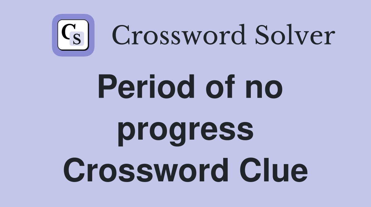 Period of no progress Crossword Clue
