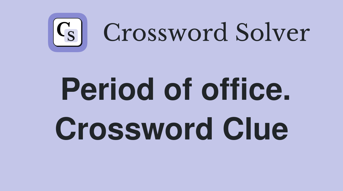 Period of office. Crossword Clue