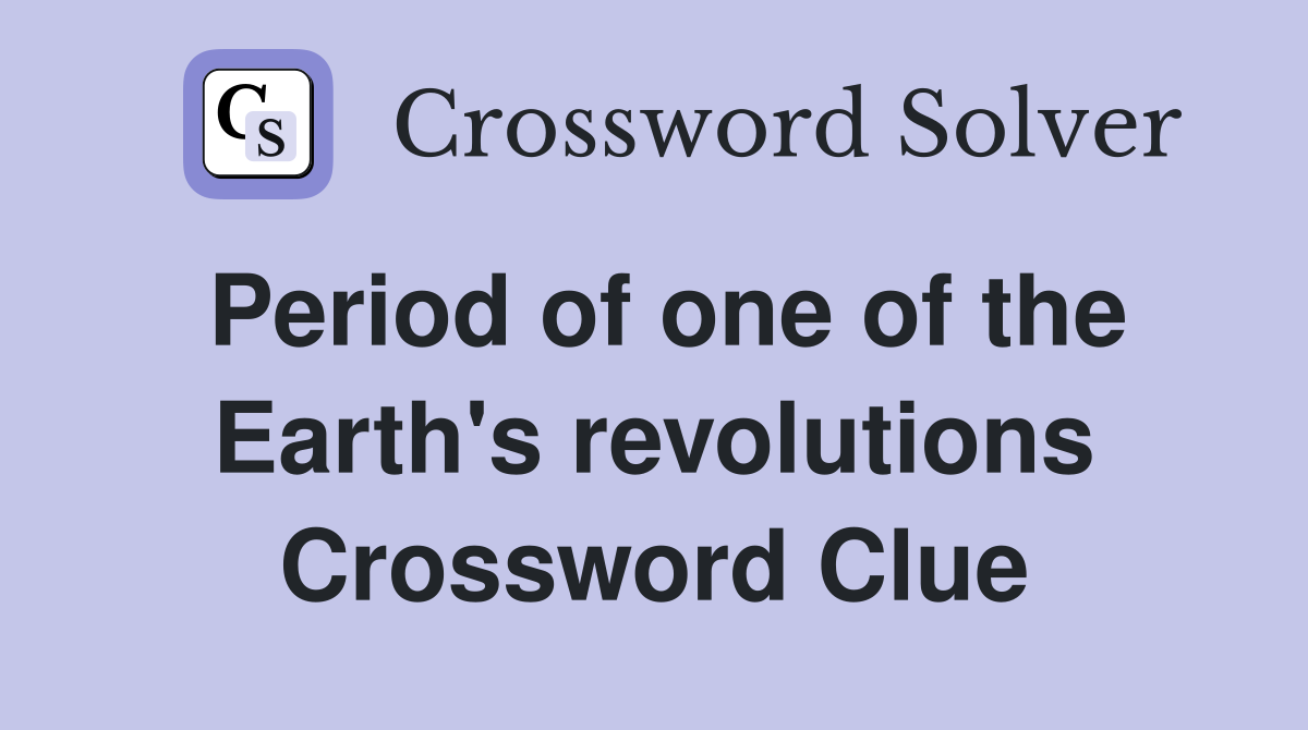 Period of one of the Earth's revolutions Crossword Clue