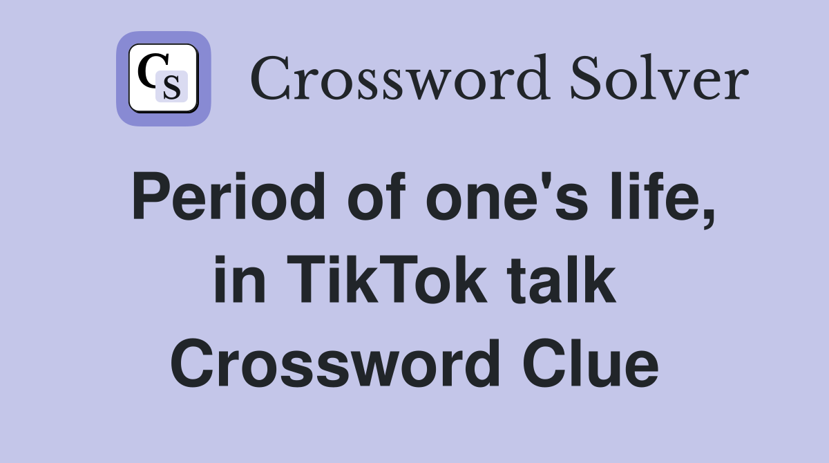 Period of one's life, in TikTok talk Crossword Clue
