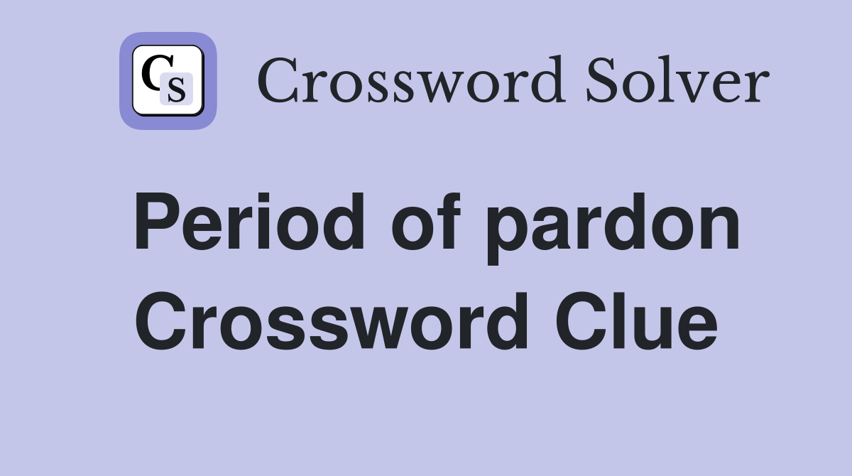 Period of pardon Crossword Clue