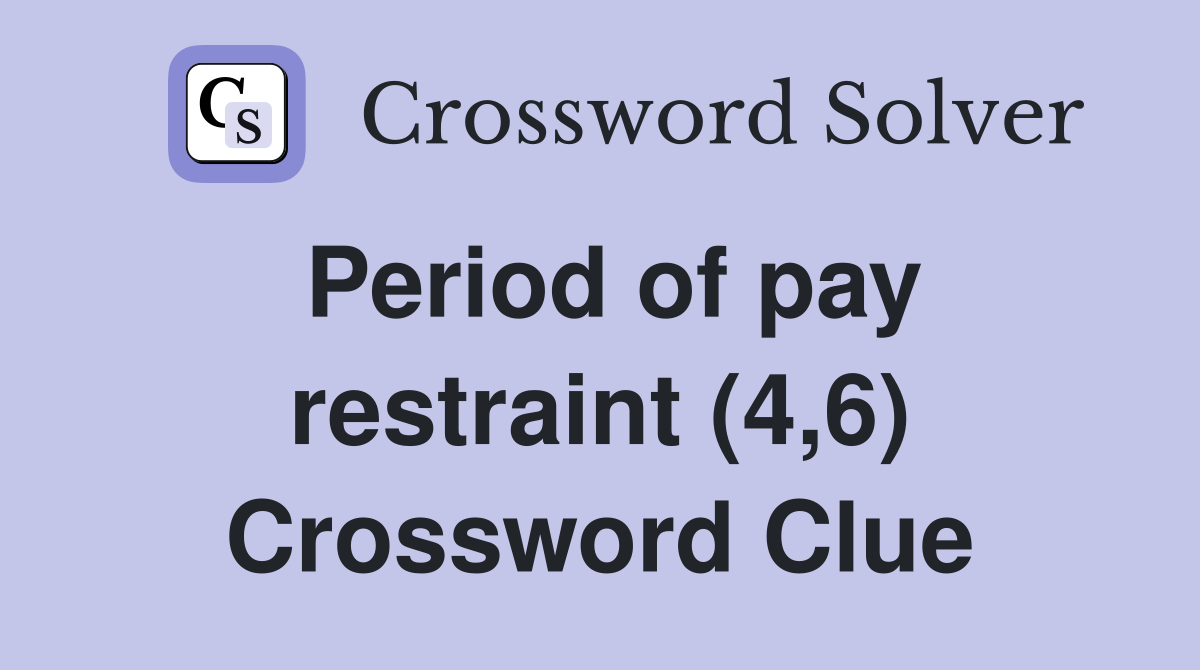 Period of pay restraint (4,6) Crossword Clue
