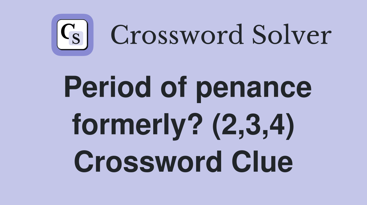 Period of penance formerly? (2,3,4) Crossword Clue