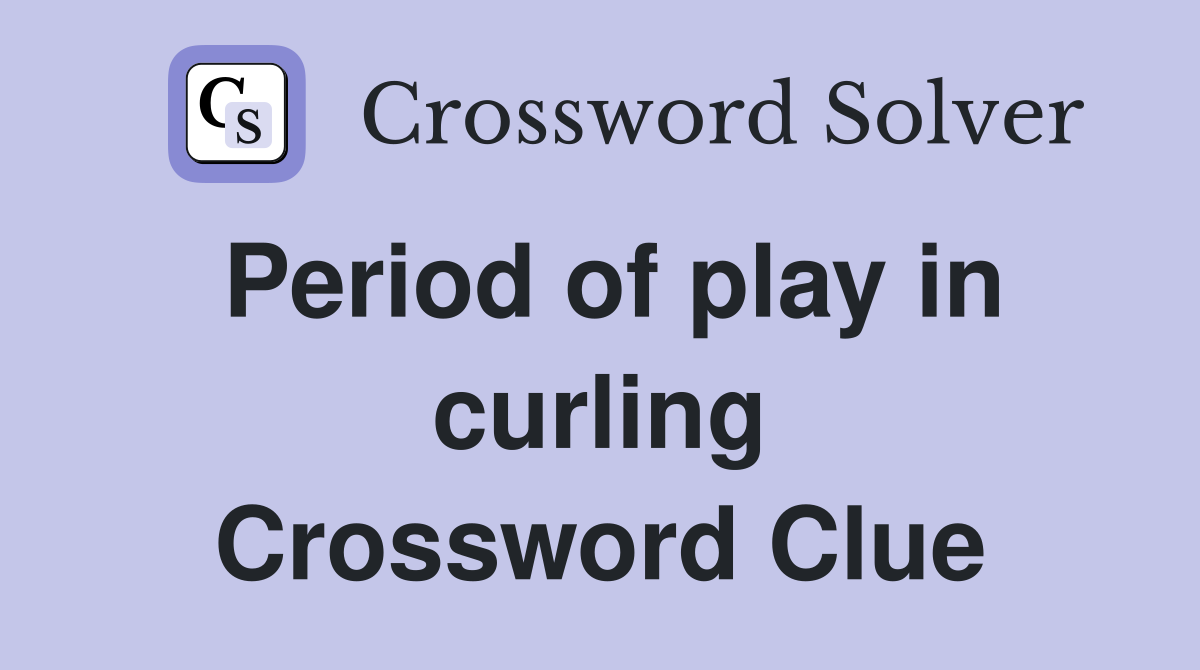 Period of play in curling Crossword Clue