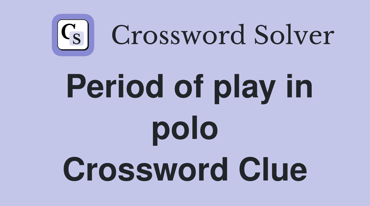 Period of play in polo Crossword Clue