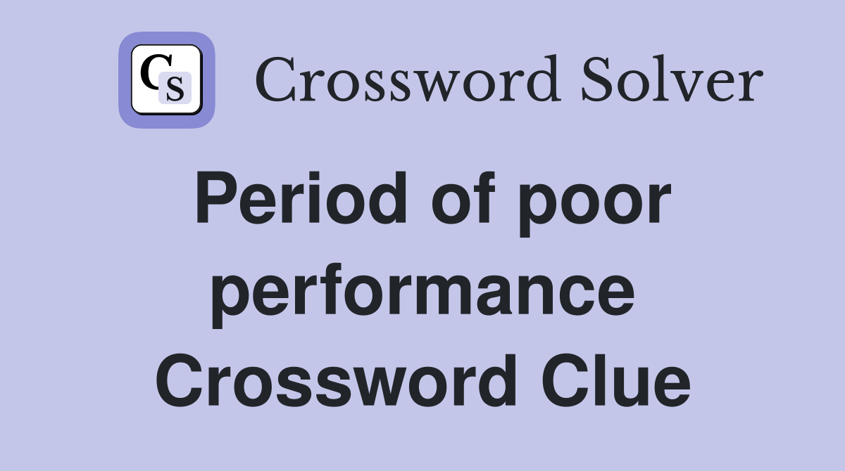 Period of poor performance Crossword Clue