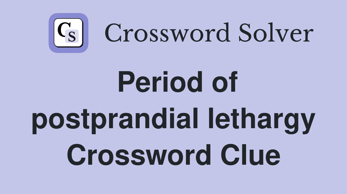 Period of postprandial lethargy Crossword Clue