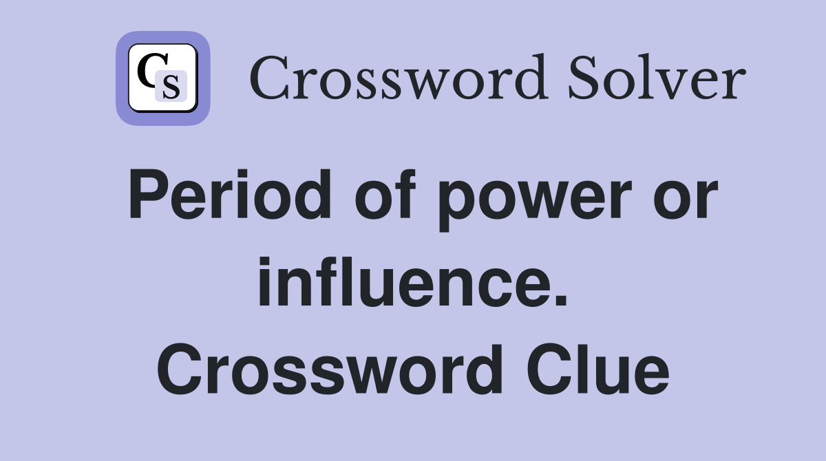 Period of power or influence. Crossword Clue