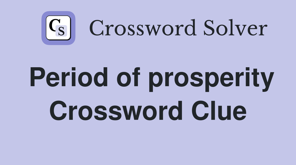 Period of prosperity Crossword Clue