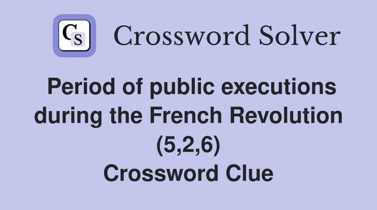 Period of public executions during the French Revolution (5,2,6) Crossword Clue