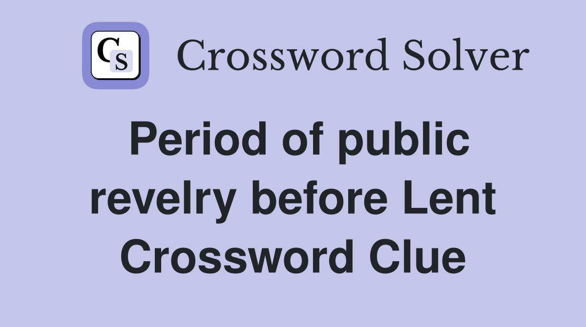 Period of public revelry before Lent Crossword Clue