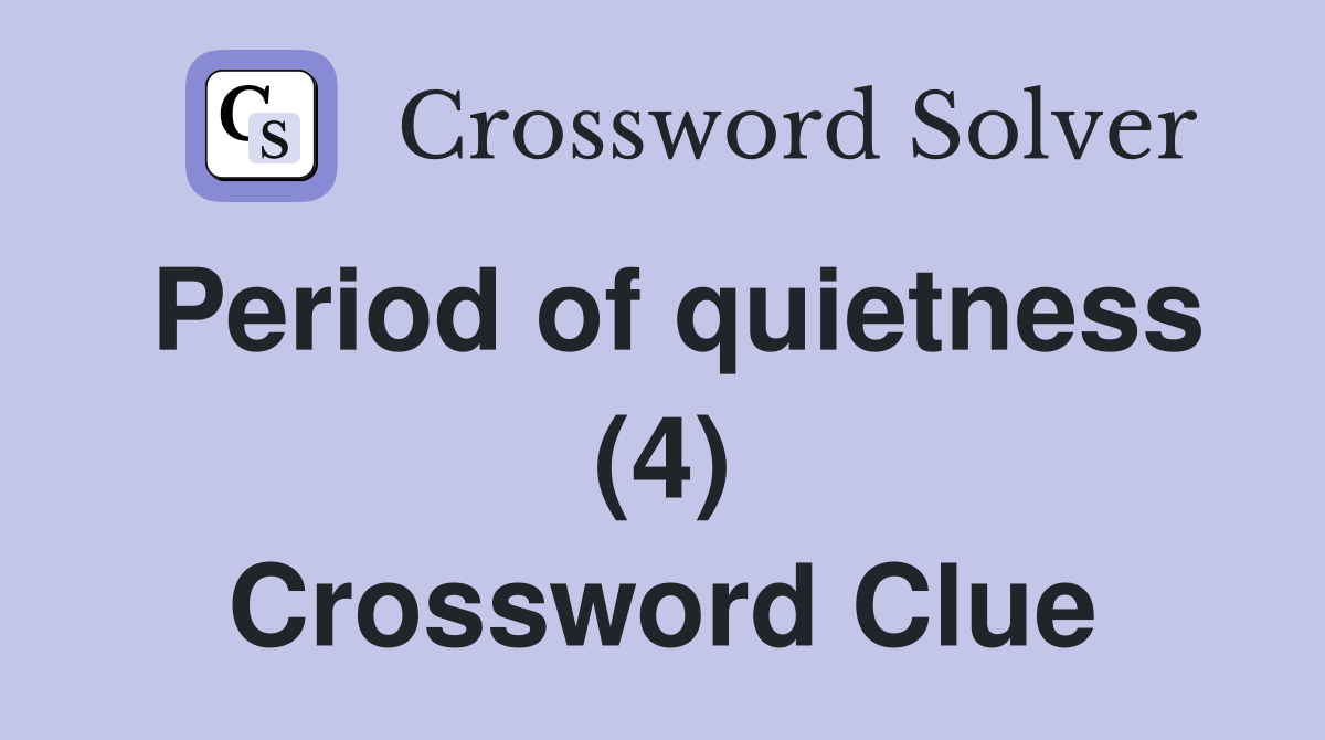 Period of quietness (4) Crossword Clue