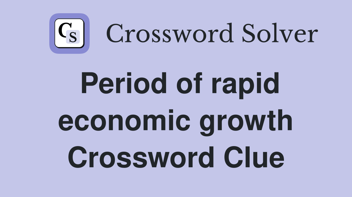 Period of rapid economic growth Crossword Clue