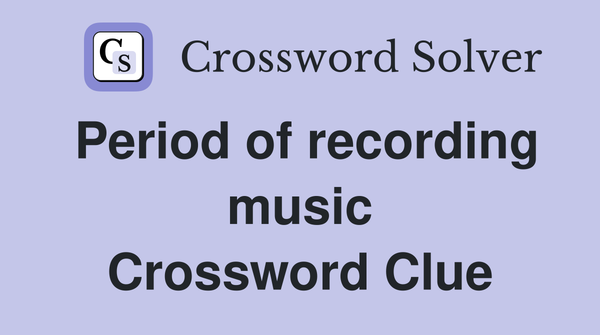 Period of recording music Crossword Clue