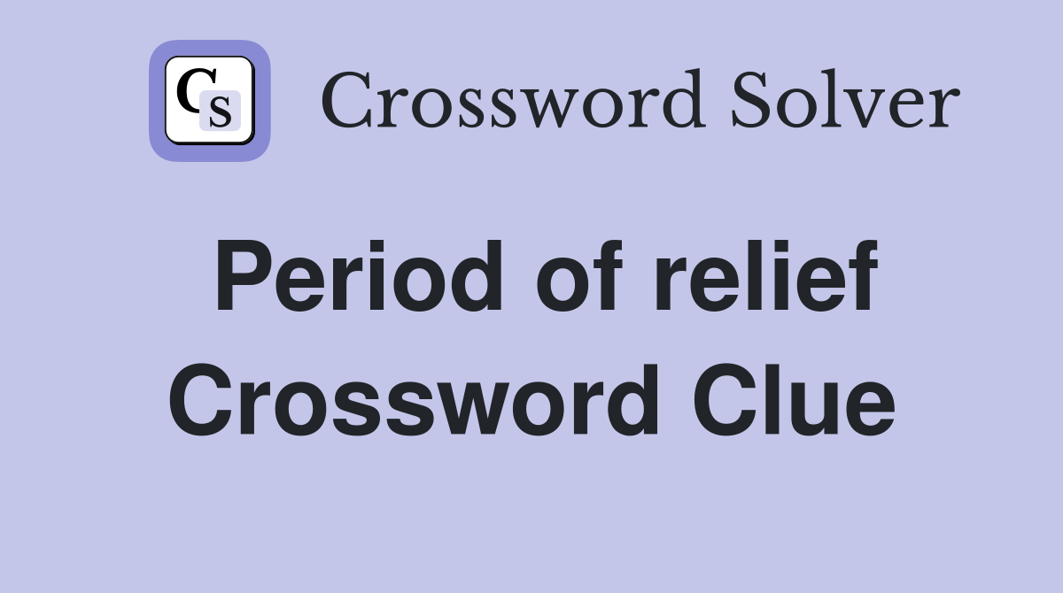 Period of relief Crossword Clue