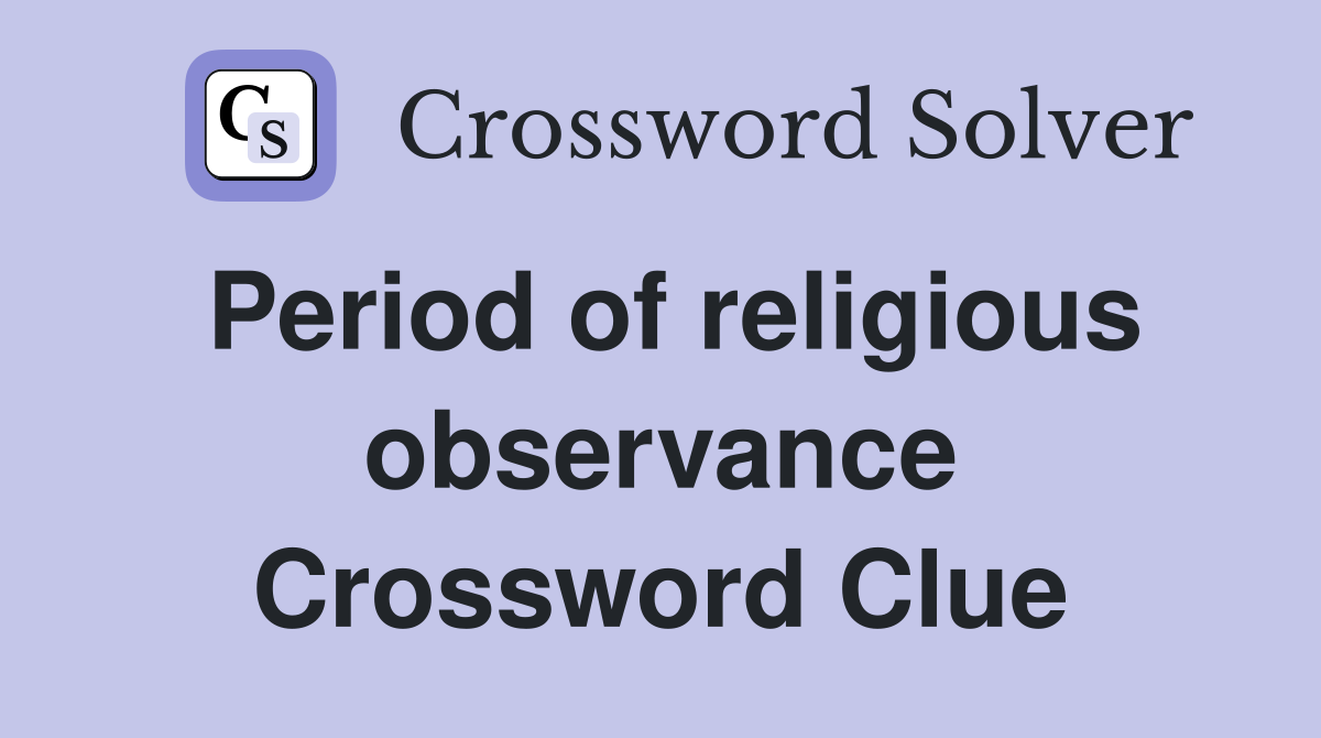 Period of religious observance Crossword Clue