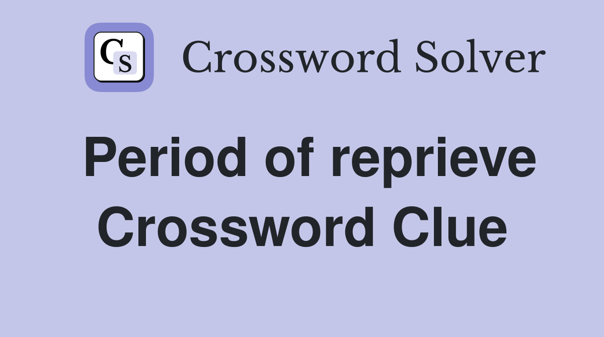 Period of reprieve Crossword Clue