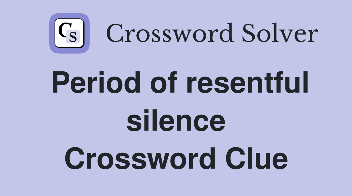 Period of resentful silence Crossword Clue