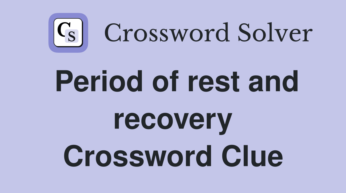 Period of rest and recovery Crossword Clue