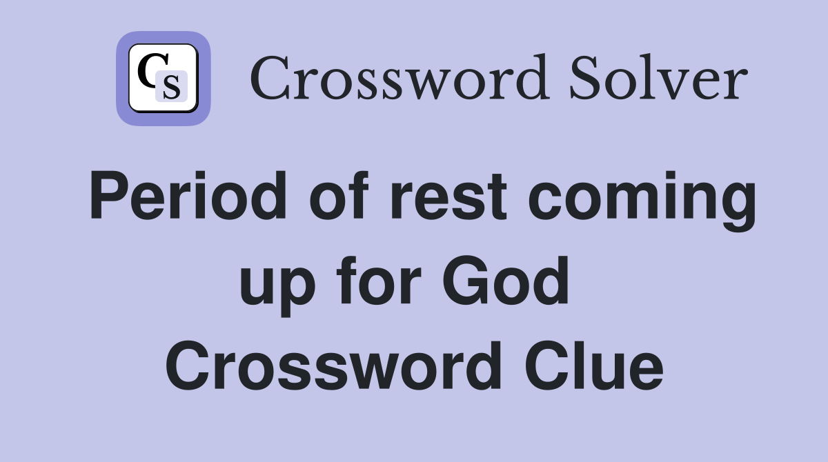 Period of rest coming up for God  Crossword Clue